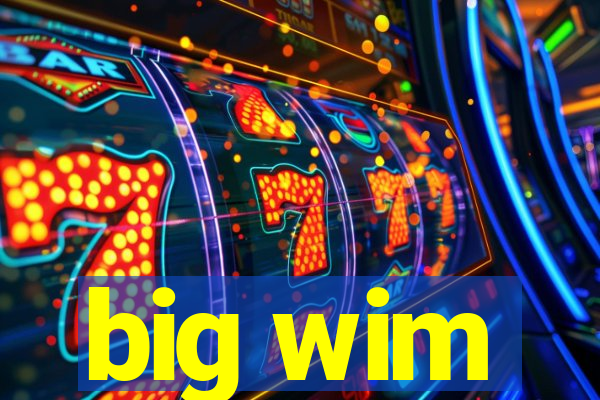 big wim